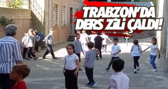 Trabzon'da ders zili çaldı!