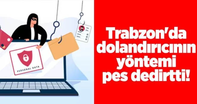 Trabzon’da dolandırıcının yöntemi pes dedirtti!