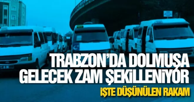 Trabzon'da dolmuşa talep edilen zam belli oldu!