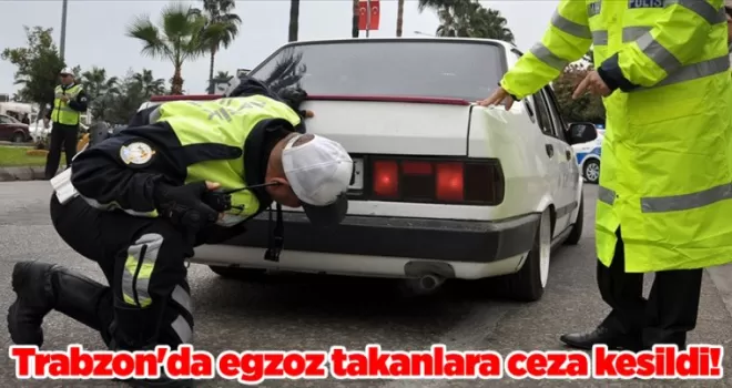  Trabzon’da egzoz takanlara ceza kesildi!