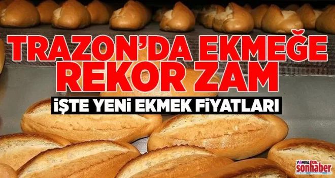 Trabzon’da ekmeğe rekor zam! İşte Trabzon ekmek fiyatları