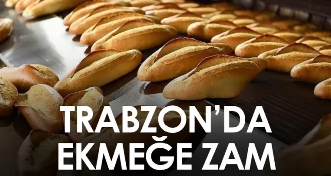 Trabzon’da ekmeğe zam! İşte yeni ekmek fiyatları