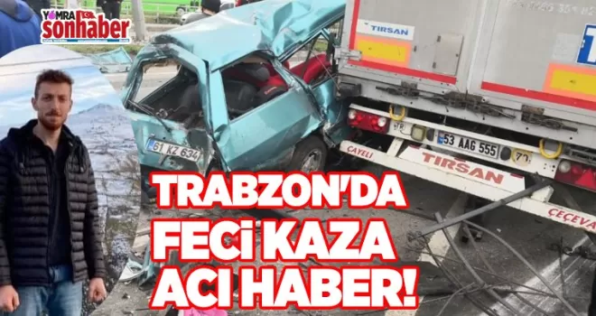 Trabzon'da feci kaza acı haber!
