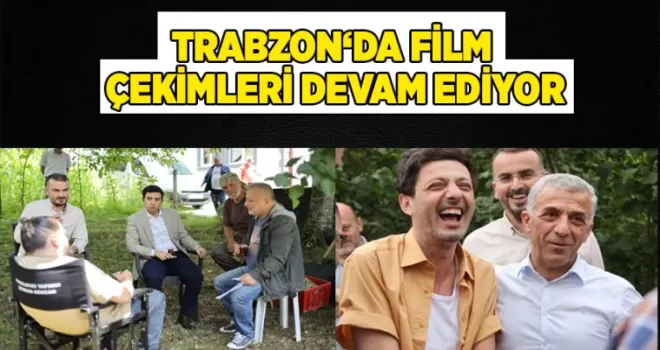 Trabzon’da film çekimleri devam ediyor…
