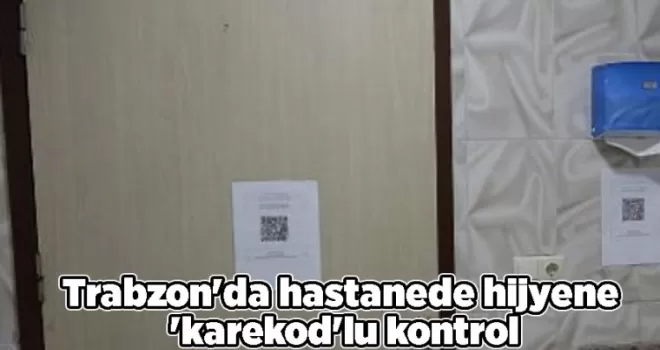 Trabzon’da hastanede hijyene ’karekod’lu kontrol