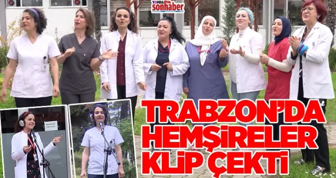 Trabzon'da hemşireler klip çekti