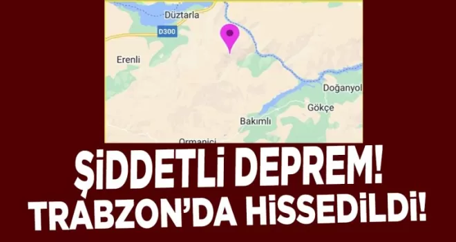 Trabzon’da hissedilen çok büyük deprem!