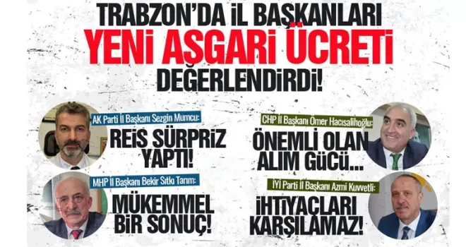 Trabzon'da İl Başkanları, yeni asgari ücreti değerlendirdi!