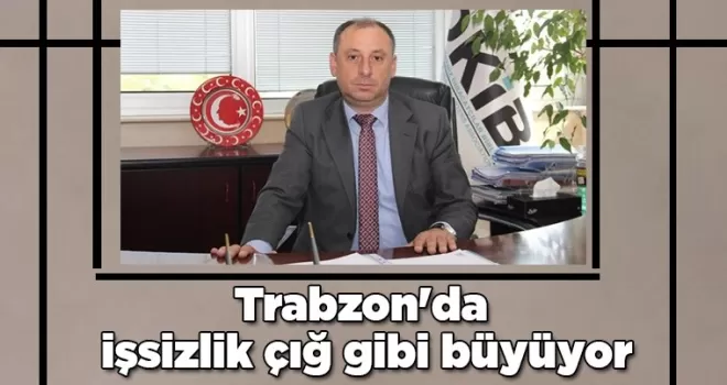 Trabzon’da işsizlik çığ gibi büyüyor