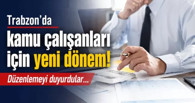 Trabzon’da kamu çalışanları için yeni dönem!