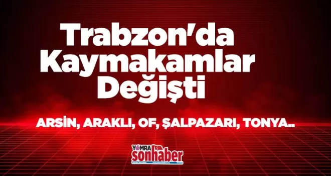 Trabzon’da Kaymakamlar Değişti