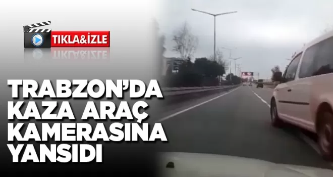 Trabzon'da kaza araç kamerasına yansıdı