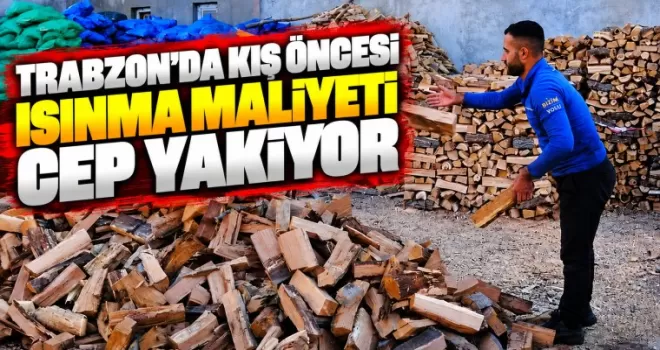 Trabzon’da Kış Öncesi Isınma Maliyeti Cep Yakıyor