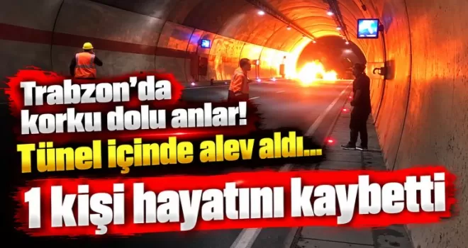 Trabzon’da korku dolu anlar! Tünel içinde alev aldı... 1 kişi hayatını kaybetti