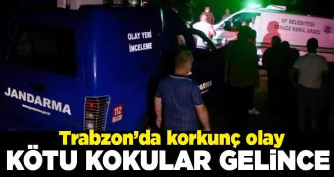 Trabzon'da korkunç olay! Kötü kokular gelince...