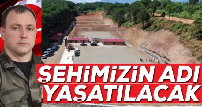Şehidimizin adı yaşatılacak...