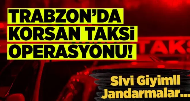 Trabzon'da Korsan Taksiye suçüstü!