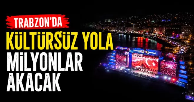 Trabzon’da kültürsüz yola milyonlar akacak