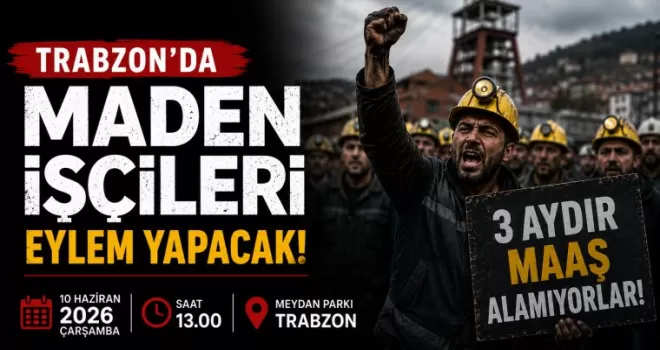 Trabzon’da Maden İşçileri Eylem yapacak
