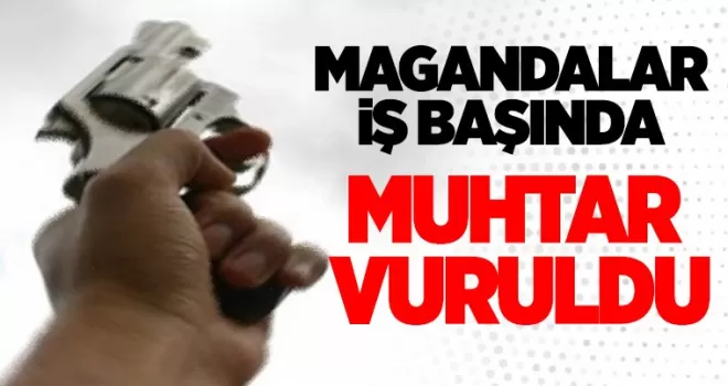 Trabzon’da magandalar iş başında! Muhtar vuruldu