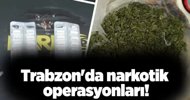 Trabzon’da narkotik operasyonları!