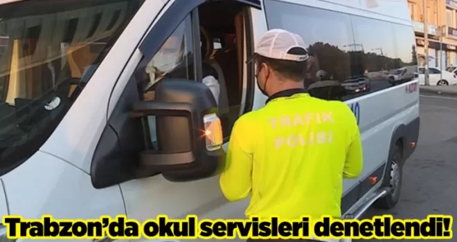 Trabzon’da okul servisleri denetlendi!