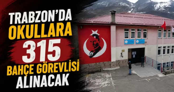 Trabzon’da okullara 315 bahçe görevlisi alınacak