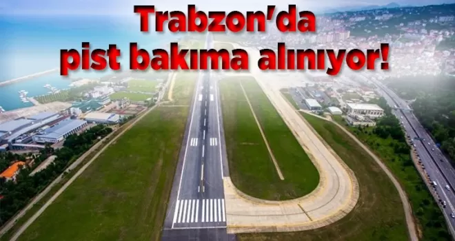 Trabzon’da pist bakıma alınıyor! 