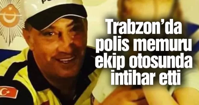 Trabzon’da polis memuru ekip otosunda intihar etti