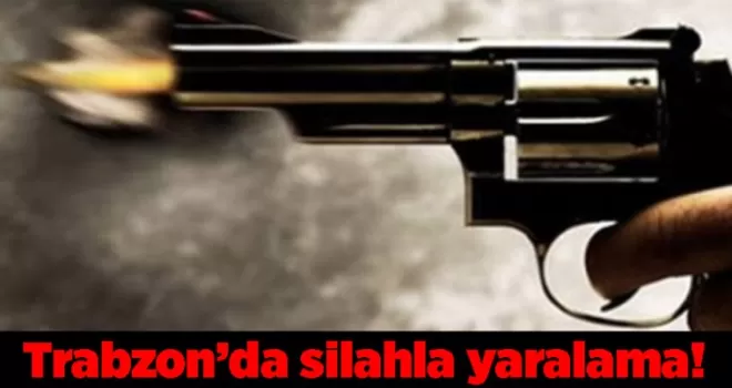 Trabzon’da silahla yaralama! 2 kişi yaralandı