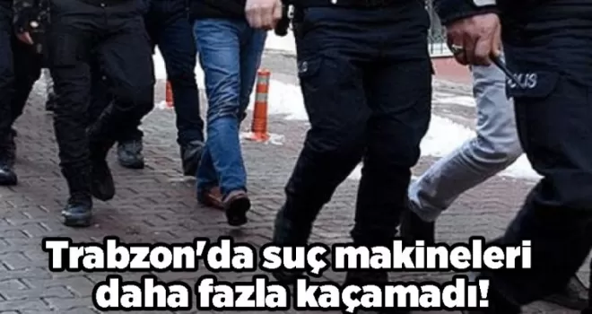 Trabzon’da suç makineleri daha fazla kaçamadı! Adam öldürmeden hırsızlığa...