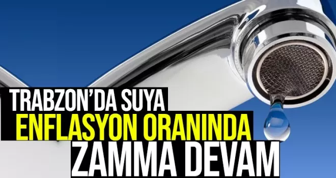 Trabzon'da suya enflasyon oranıyla zamma devam