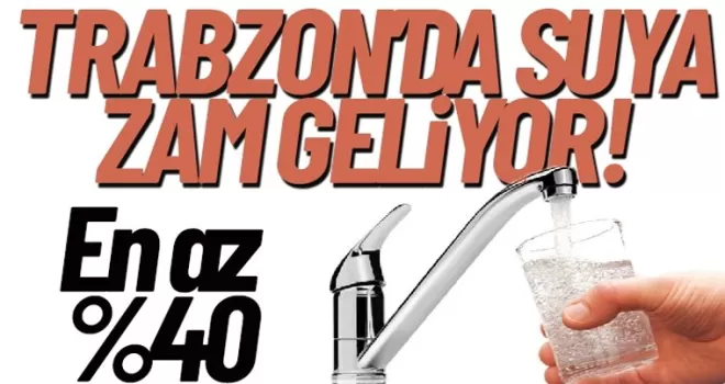 Trabzon'da suya zam geliyor...
