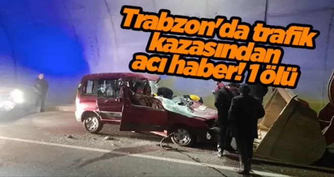 Trabzon’da trafik kazasından acı haber! 1 ölü