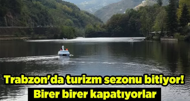 Trabzon’da turizm sezonu bitiyor! Birer birer kapatıyorlar