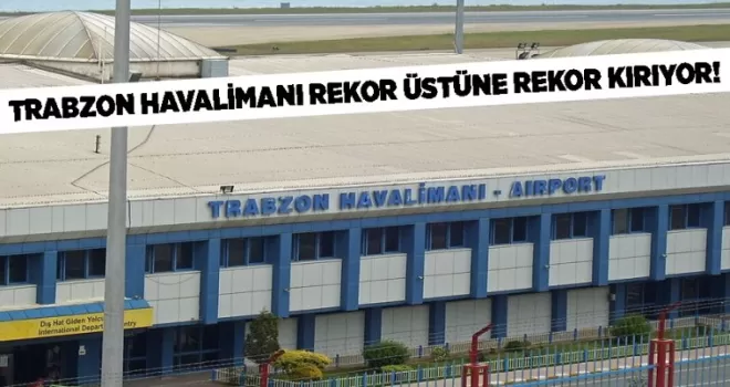 Trabzon’da turizmde rekor üstüne rekor!