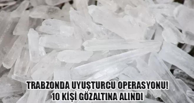 Trabzon’da uyuşturucu operasyonlarında 10 şüpheli yakalandı!