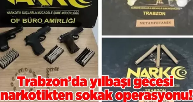 Trabzon’da yılbaşı gecesi narkotikten sokak operasyonu!