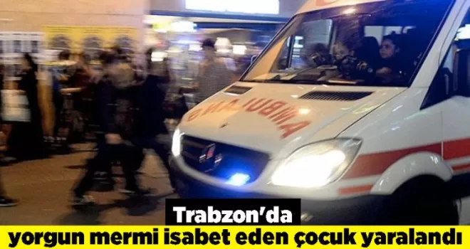 Trabzon’da yorgun mermi isabet eden çocuk yaralandı