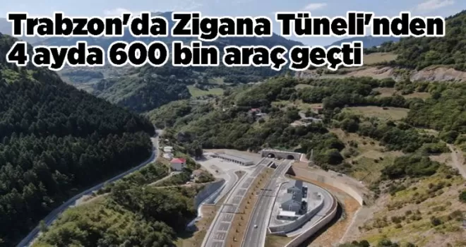 Trabzon’da Zigana Tüneli’nden 4 ayda 600 bin araç geçti