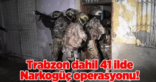 Trabzon dahil 41 ilde Narkogüç operasyonu! 1,5 ton uyuşturucu ele geçirildi
