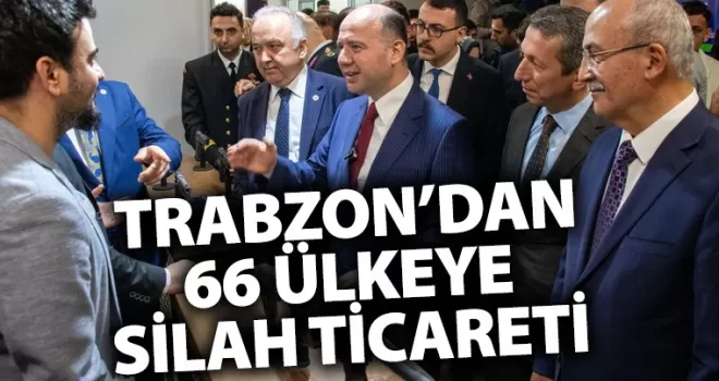 Trabzon’dan 66’dan fazla ülkeye silah ihracatı yapıyor