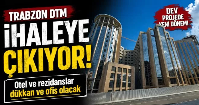 Trabzon DTM ihaleye çıkıyor! Otel ve rezidanslar dükkan ve ofis olacak