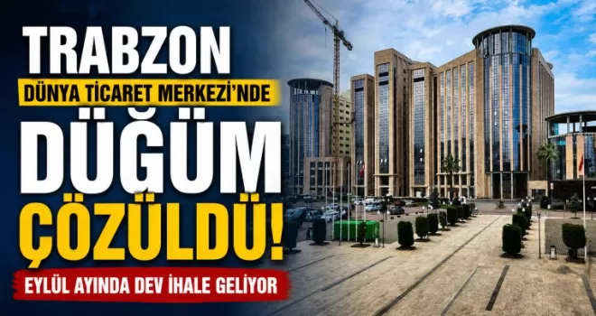 Trabzon Dünya Ticaret Merkezi’nde düğüm çözüldü! 