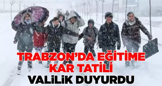 Trabzon genelinde eğitime kar molası: Valilik 1 gün ara verildiğini duyurdu