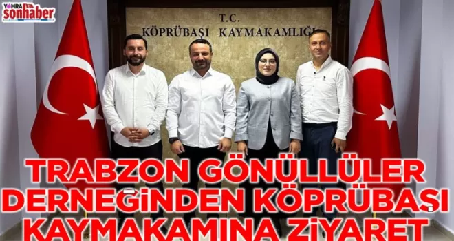 TRABZON GÖNÜLLÜLER DERNEĞİNDEN KÖPRÜBAŞI KAYMAKAMINA ZİYARET