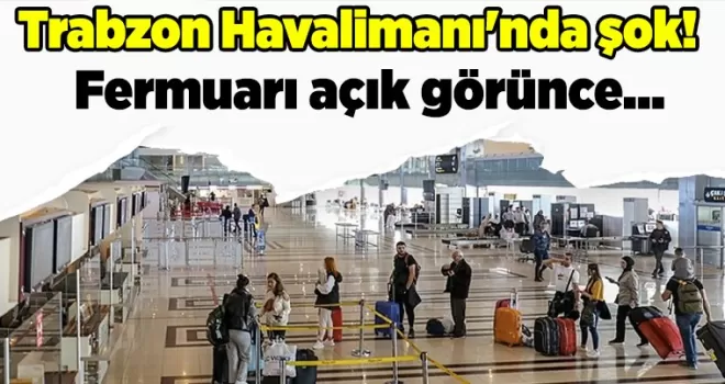 Trabzon Havalimanı’nda şok! 