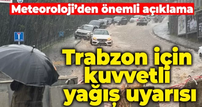 Trabzon için kuvvetli yağış uyarısı 