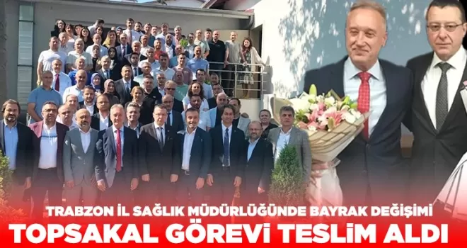 Trabzon İl Sağlık Müdürlüğü’nde bayrak değişimi! Görevi teslim aldı
