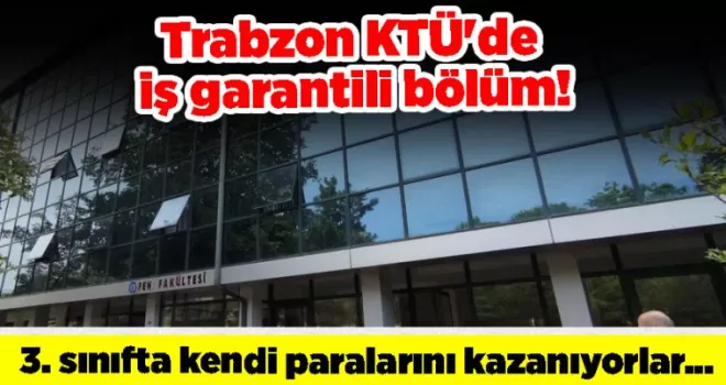 Trabzon KTÜ’de iş garantili bölüm!